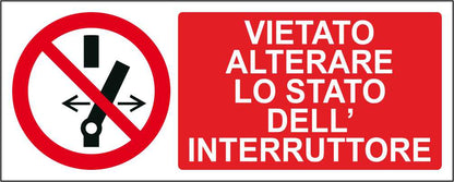 VIETATO ALTERARE LO STATO DELL'INTERRUTORE - CARTELLO SEGNALETICO UNI ISO 7010 in Adesivo Resistente, Pannello in Forex, Pannello In Alluminio