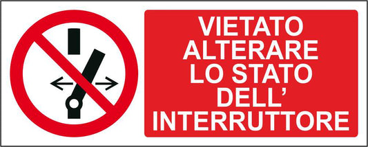 VIETATO ALTERARE LO STATO DELL'INTERRUTORE - CARTELLO SEGNALETICO UNI ISO 7010 in Adesivo Resistente, Pannello in Forex, Pannello In Alluminio