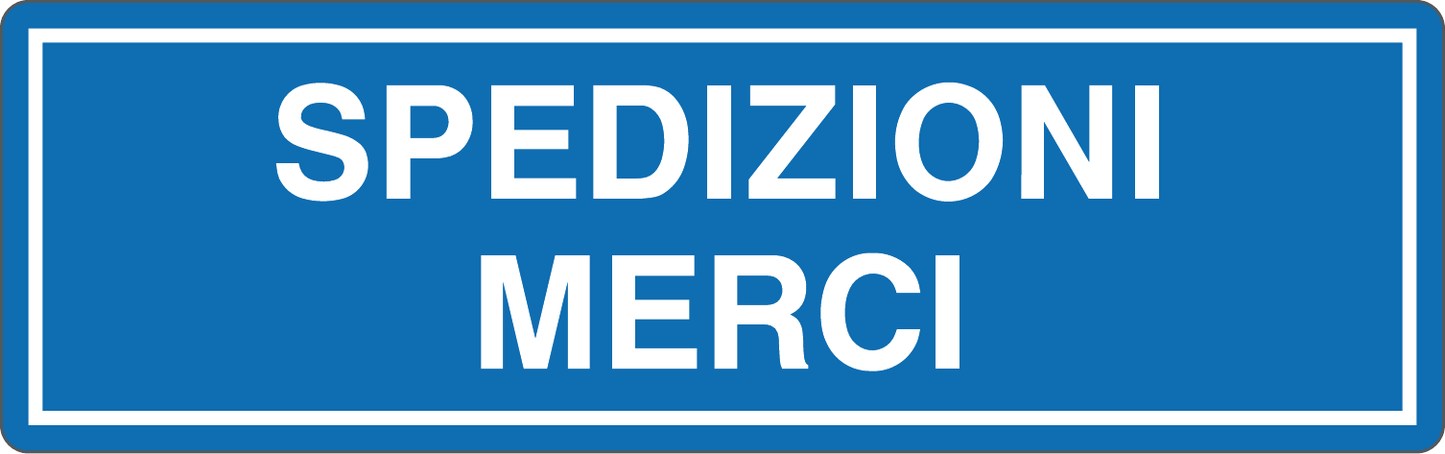 SPEDIZIONE MERCI - CARTELLO SEGNALETICO UNI ISO 7010 in Adesivo, Pannello in Forex, Pannello In Alluminio