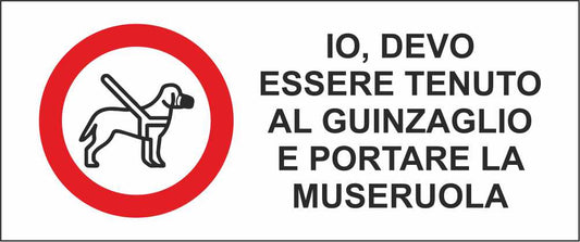IO DEVO ESSERE TENUTO AL GUINZAGLIO E PORTARE LA MUSERUOLA - CARTELLO SEGNALETICO UNI ISO 7010 in Adesivo Resistente, Pannello in Forex, Pannello In Alluminio