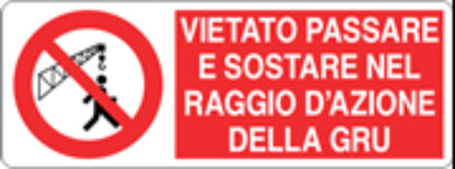 VIETATO PASSARE E SOSTARE NEL RAGGIO DI AZIONE DELLA GRU - CARTELLO SEGNALETICO UNI ISO 7010 in Adesivo, Pannello in Forex, Pannello In Alluminio