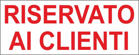 RISERVATO AI CLIENTI SCRITTA - CARTELLO SEGNALETICO UNI ISO 7010 in Adesivo Resistente, Pannello in Forex, Pannello In Alluminio