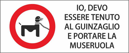 IO DEVO ESSERE TENUTO AL GUINZAGLIO E PORTARE LA MUSERUOLA mod 2 - CARTELLO SEGNALETICO UNI ISO 7010 in Adesivo Resistente, Pannello in Forex, Pannello In Alluminio