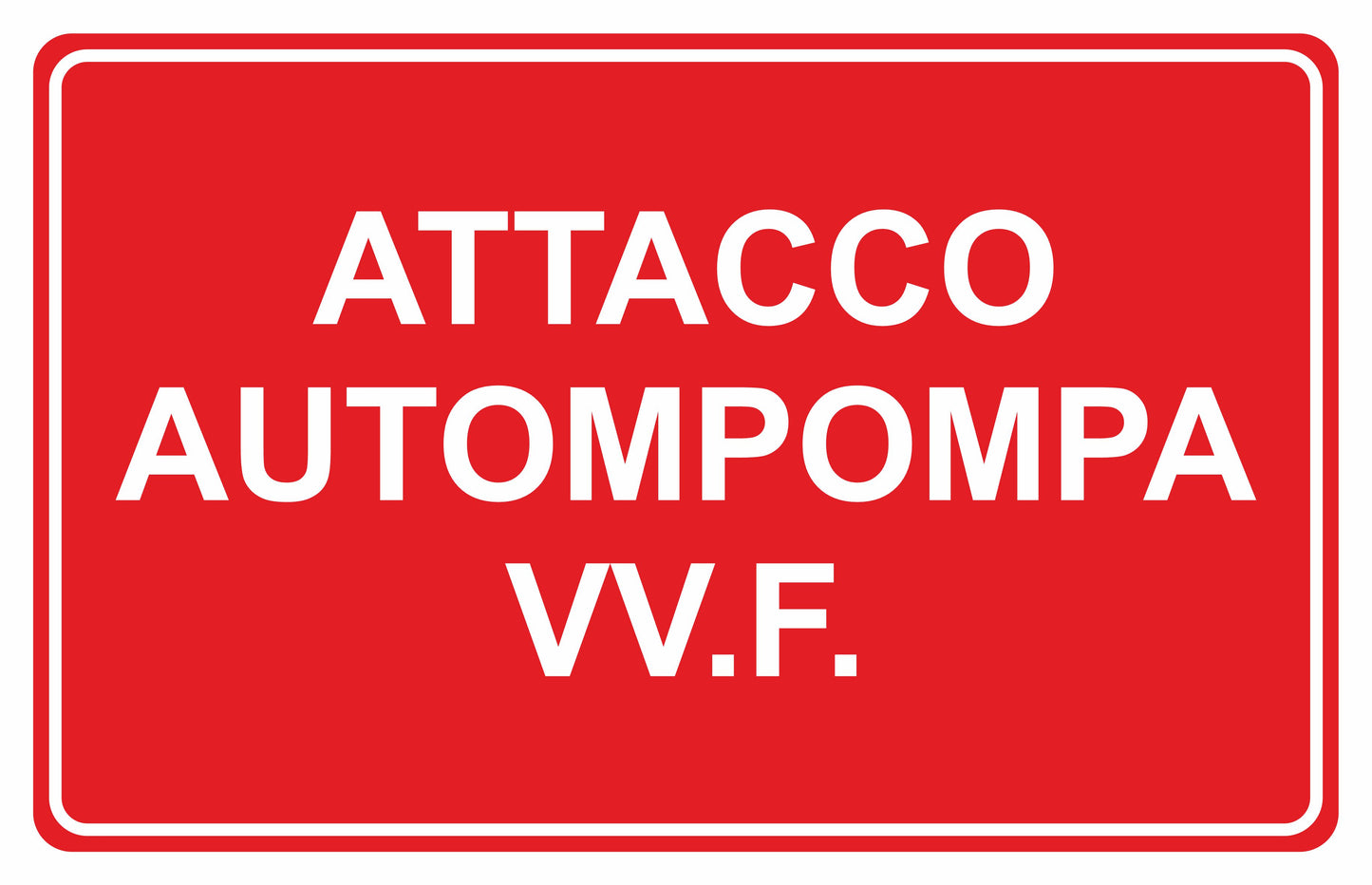 GLOBAL CARTELLO SEGNALETICO - ATTACCO AUTOPOMPA VVF - Adesivo Extra Resistente, Pannello in Forex, Pannello In Alluminio