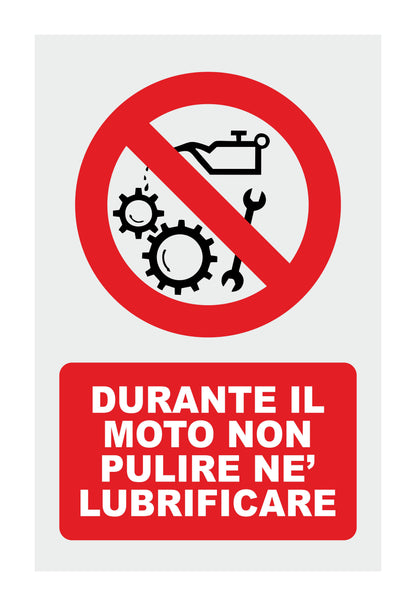GLOBAL CARTELLO SEGNALETICO - DURANTE IL MOTO NON PULIRE NE' LUBRIFICARE  - Adesivo Extra Resistente, Pannello in Forex, Pannello In Alluminio