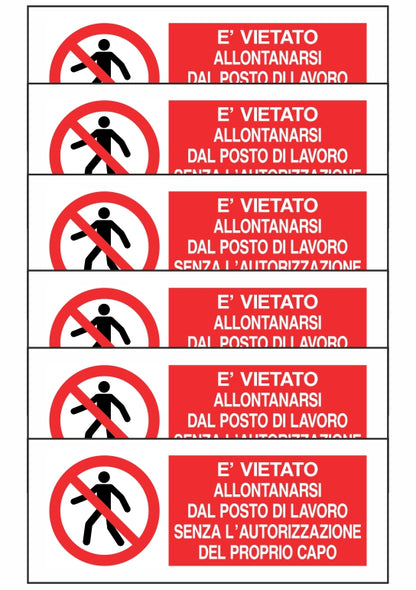 KIT DI 6 ADESIVI UNI - È VIETATO ALLONTANARSI DAL POSTO DI LAVORO SENZA AUTORIZZAZIONE - Pittogramma ISO 7010 Con Stampa Diretta U.V. (IDEALE ANCHE PER ESTERNO)