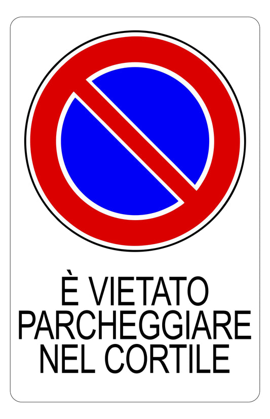 GLOBAL CARTELLO SEGNALETICO - È vietato parcheggiare nel cortile - Adesivo Extra Resistente, Pannello in Forex, Pannello In Alluminio