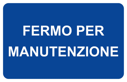 GLOBAL CARTELLO SEGNALETICO - FERMO PER MANUTENZIONE - Adesivo Extra Resistente, Pannello in Forex, Pannello In Alluminio