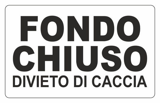 GLOBAL CARTELLO SEGNALETICO - FONDO CHIUSO DIVIETO DI CACCIA - Adesivo Extra Resistente, Pannello in Forex, Pannello In Alluminio