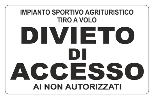 GLOBAL CARTELLO SEGNALETICO - IMPIANTO SPORTIVO AGRITURISTICO TIRO A VOLO DIVIETO DI ACCESSO AI NON AUTORIZZATI - Adesivo Extra Resistente, Pannello in Forex, Pannello In Alluminio