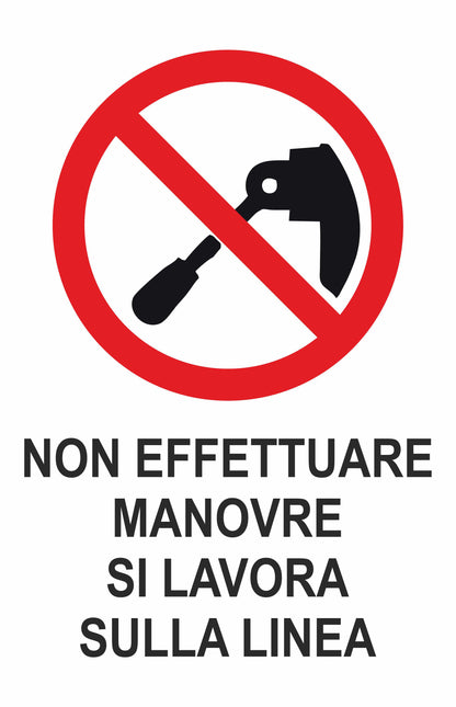 GLOBAL CARTELLO SEGNALETICO - NON EFFETTUARE MANOVRE SI LAVORA SULLA LINEA - Adesivo Extra Resistente, Pannello in Forex, Pannello In Alluminio