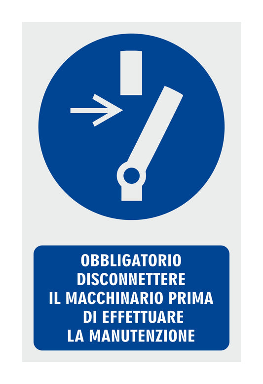 GLOBAL CARTELLO SEGNALETICO - OBBLIGATORIO DISCONNETTERE IL MACCHINARIO PRIMA DI EFFETTUARE LA MANUTNZIONE - Adesivo Resistente, Pannello in Forex, Pannello In Alluminio