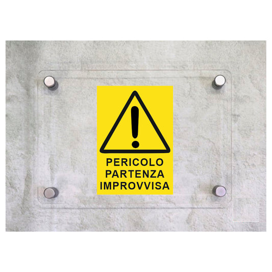 Global Targa Cartello in plexiglass - PERICOLO PARTENZA IMPROVVISA - Con Distanziali in acciaio inox, Stampa UV.