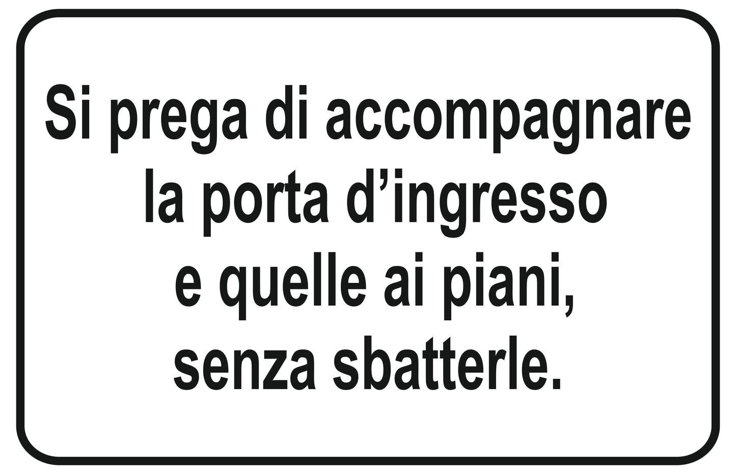 GLOBAL CARTELLO SEGNALETICO - Si prega di accompagnare la porta d'ingresso e quelle ai piani senza sbatterle - Adesivo Extra Resistente, Pannello in Forex, Pannello In Alluminio