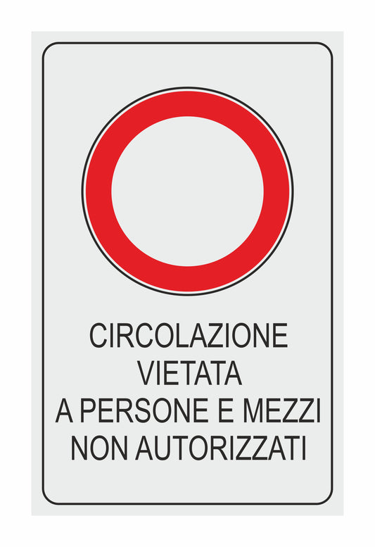 GLOBAL CARTELLO SEGNALETICO - circolazione vietata a persone e mezzi non autorizzati - Adesivo Extra Resistente, Pannello in Forex, Pannello In Alluminio