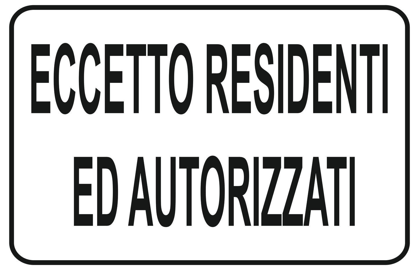 GLOBAL CARTELLO SEGNALETICO - eccetto residenti ed autorizzati - Adesivo Extra Resistente, Pannello in Forex, Pannello In Alluminio