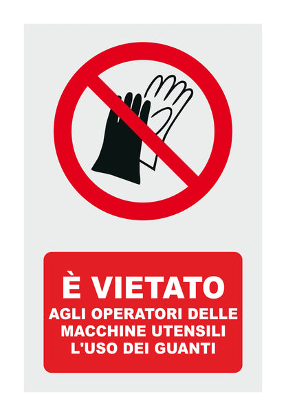 GLOBAL CARTELLO SEGNALETICO - è vietato agli operatori delle macchine utensili l'uso dei guanti - Adesivo Extra Resistente, Pannello in Forex, Pannello In Alluminio