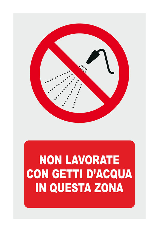GLOBAL CARTELLO SEGNALETICO - non lavorate con getti d'acqua in questa zona1 - Adesivo Extra Resistente, Pannello in Forex, Pannello In Alluminio