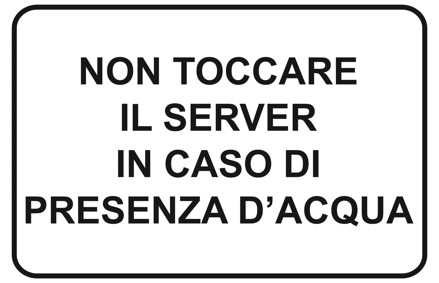 GLOBAL CARTELLO SEGNALETICO - non toccare il server in caso di presenza d'acqua - Adesivo Extra Resistente, Pannello in Forex, Pannello In Alluminio