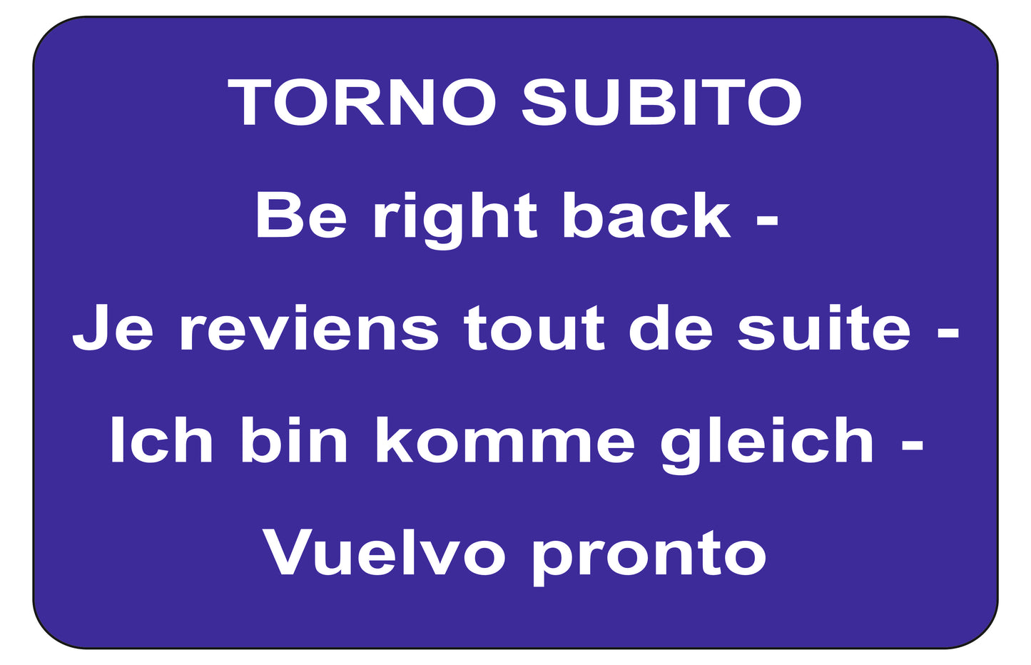 GLOBAL CARTELLO SEGNALETICO - torno subito multi lingue - Adesivo Extra Resistente, Pannello in Forex, Pannello In Alluminio