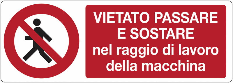 Vietato passare e sostare nel raggio di lavoro della macchina - CARTELLO SEGNALETICO UNI 7010 in Adesivo Resistente, Pannello in Forex, Pannello In Alluminio o in Plexiglas