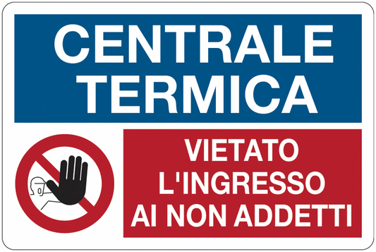 Centrale Termica - Vietato l'ingresso ai non addetti - CARTELLO SEGNALETICO ISO 7010 in Adesivo Resistente, Pannello in Forex, Pannello In Alluminio o in Plexiglas