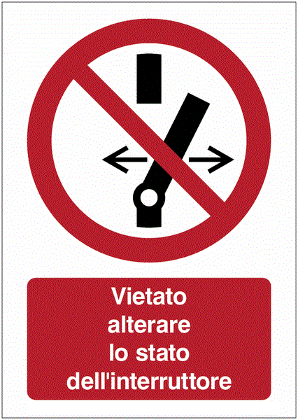 Vietato alterare lo stato dell'interruttore- CARTELLO SEGNALETICO ISO 7010 in Adesivo Resistente, Pannello in Forex, Pannello In Alluminio o in Plexiglas
